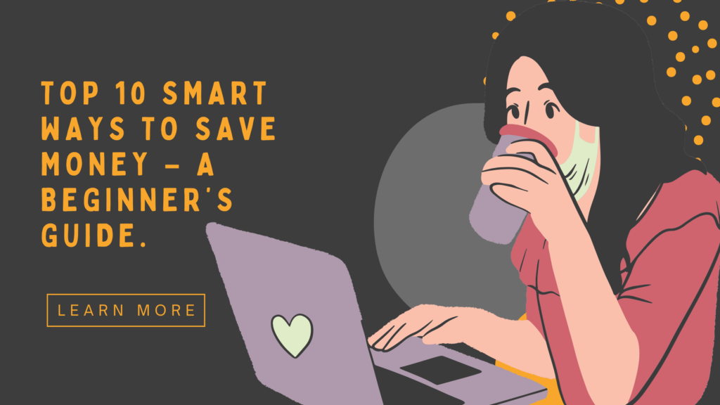 Top 10 Smart Ways to Save Money – A Beginner’s Guide.