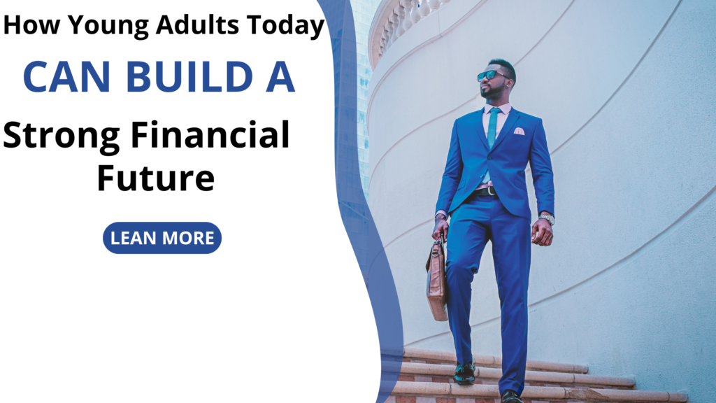 How Young Adults Today Can Build a Strong Financial Future