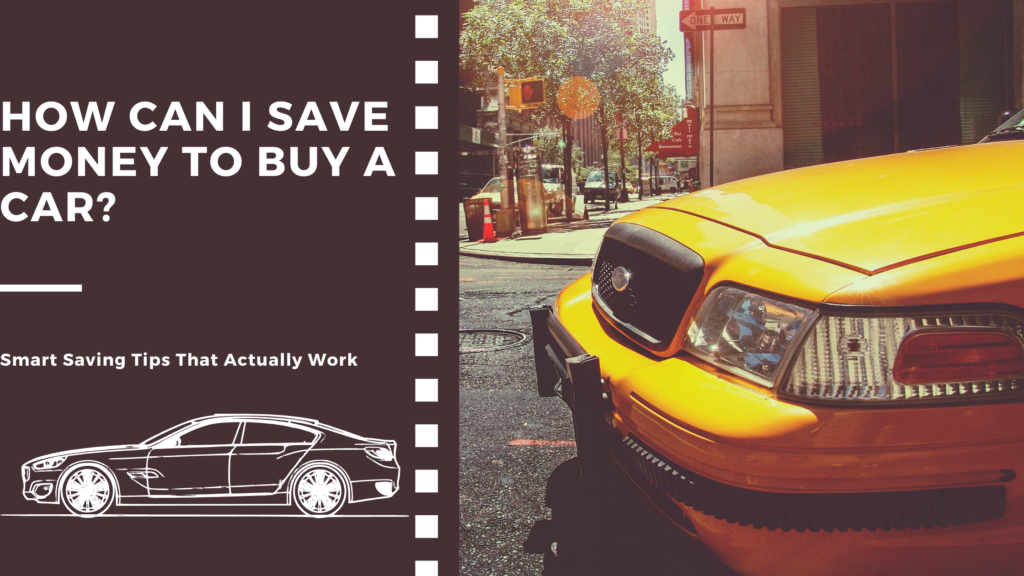 How Can I Save Money to Buy a Car? | Smart Saving Tips That Actually Work