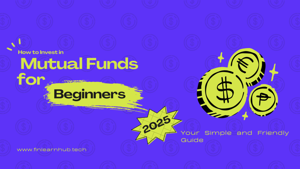 How to Invest in Mutual Funds for Beginners: Your Simple and Friendly Guide
