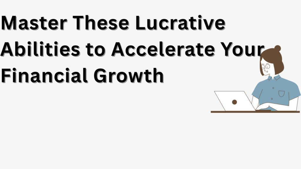 Master These Lucrative Abilities to Accelerate Your Financial Growth